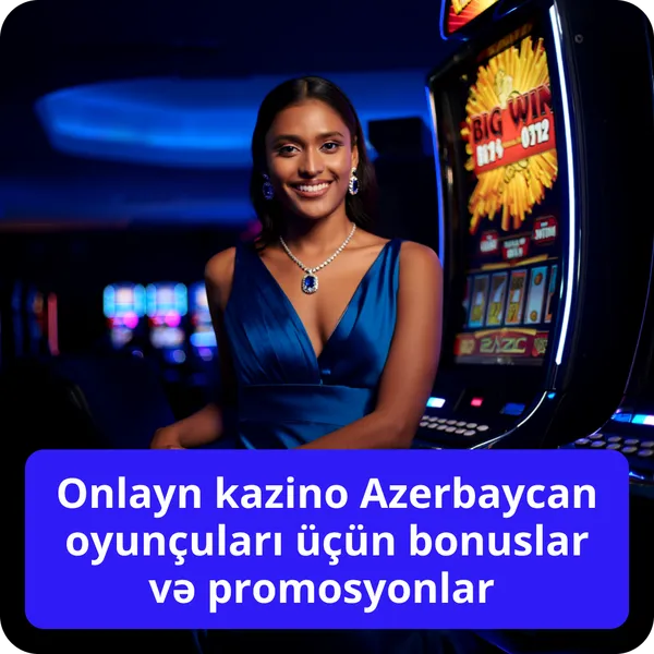 Onlayn kazino Azerbaycan oyunçuları üçün bonuslar və promosyonlar