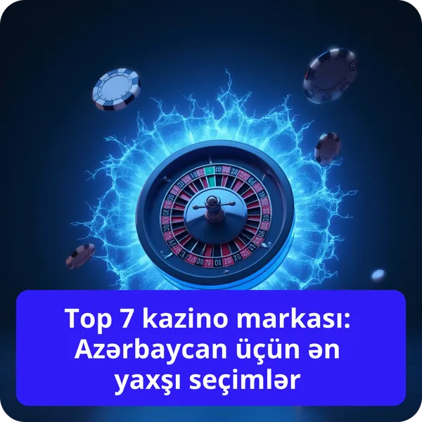 Top 7 kazino markası: Azərbaycan üçün ən yaxşı seçimlər